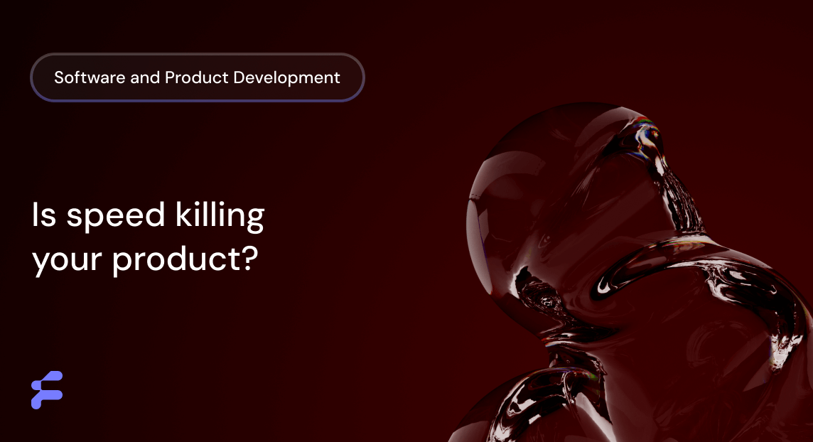 Think Launching Fast is Smart? Here’s Why It Might Kill Your Product